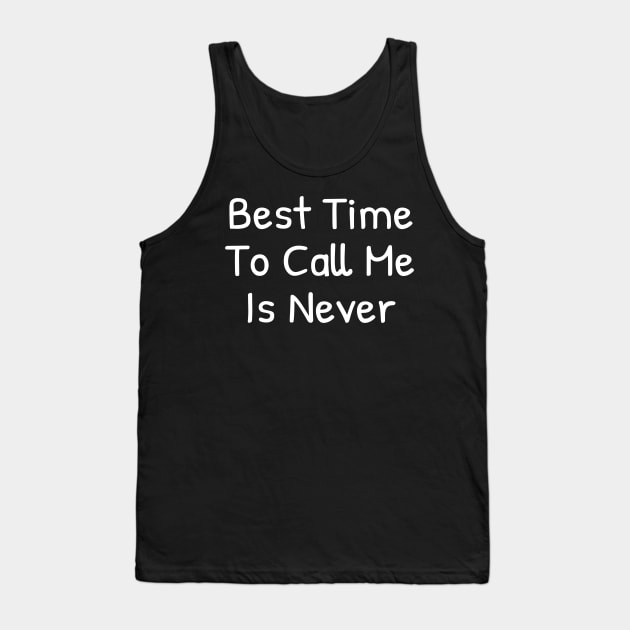Best time To call me is Never Tank Top by Islanr